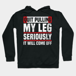 Amputee Humor Quit Pulling My Leg Hoodie